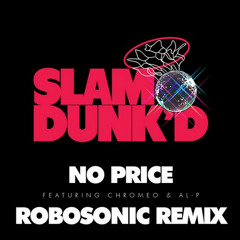 SLAM DUNK'D aka ARTHUR BAKER - "No Price ft. Chromeo & Al-P (Robosonic Dub)"