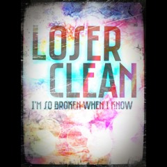 Loser Clean - I'm So Broken When I Know (New Version)