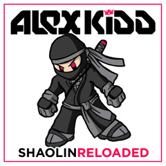 ALEX KIDD - SHAOLIN RELOADED (2015 Edit) | Free Download