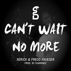 Xerick & Fredo Krueger - Can't Wait No More [Prod. By DiamondZ]