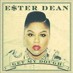 Ester Dean - Get My Dough Prod. By MadMax+Jmike