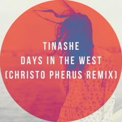 Tinashe - Days In The West (Christo Pherus House Remix)