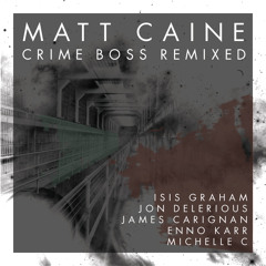 Matt Caine - Crime Boss - Isis Graham Remix OUT NOW!