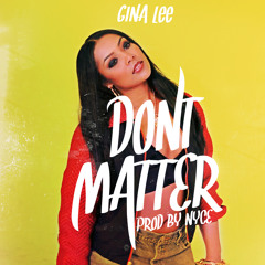 Gina Lee - Don't Matter (Prod. By Nyce)