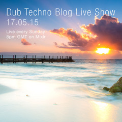 Dub Techno Blog Live Show 044 - Mixlr - 17.05.15