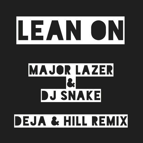 Lean On Major Lazer Dj Snake Feat Mo Deja Hill Drum Bass Remix Free Download Click Buy By Deja Hill