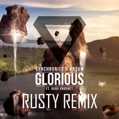 Synchronice x Kasum ft Ruby Prophet - Glorious - (Rusty Remix)