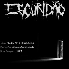 MC LD XM e Black Ninja - Escuridão (Prod. Comunhão Records)