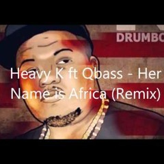 Heavy K ft Bass - Her Name is Africa (Remix)