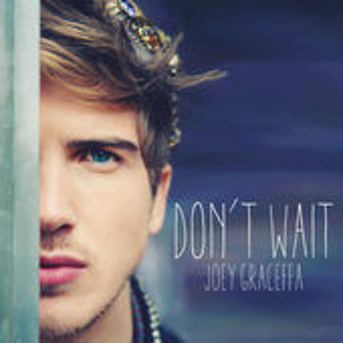 Don't Wait - Joey Graceffa