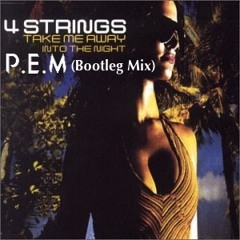 4 Strings - Take Me Away (P.E.M 2015 Bootleg Mix)[FREE DOWNLOAD!]