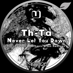 Th-Ta - Never Let You Down (Mechanic Brain Remix)