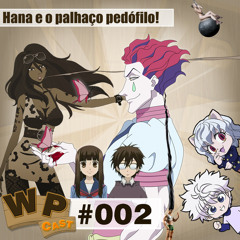 WPCast #002 - Hana e o palhaço pedófilo!