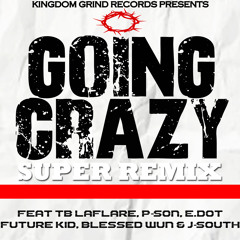 Going Crazy Super REmix Feat (TB Laflare, P - Son, E.Dot, Future Kid, Blessed WUn & J - South)