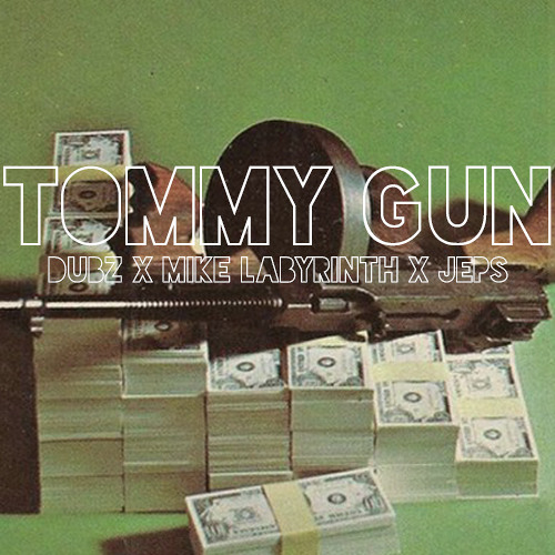 MIKE LABYRINTH X DUBZ X JEPS - TOMMY GUN