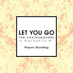 The Chainsmokers - Let You Go Ft. Great Good (Raym Bootleg)