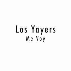 Los Yayers - Me Voy