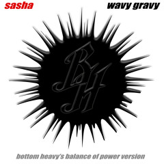 SASHA - 'WAVY GRAVY' (BOTTOM HEAVY'S BALANCE OF POWER VERSION)