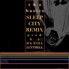 The Basics (Sleep City Remix) [prod. by Daniel Luttrell] FREE DOWNLOAD
