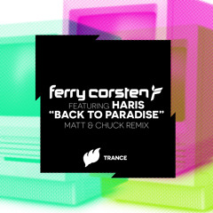 Ferry Corsten Ft Haris - Back To Paradise (Matt & Chuck Remix) [Extended] OUT NOW!