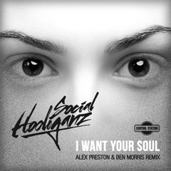 I Want Your Soul (Alex Preston & Ben Morris Remix) - Social Hooliganz