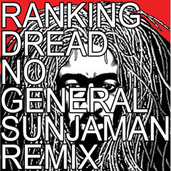 Ranking Dread - No General (Sunjaman Remix) FREE DL