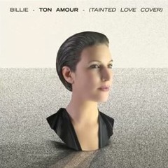 Billie - Ton Amour  (Tainted Love cover)