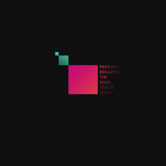 PERSON:A - Escaping The Noise (STATUE Remix)