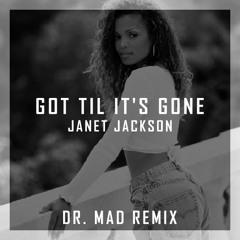 Janet Jackson - Got Til It's Gone [Dr. MaD Remix]