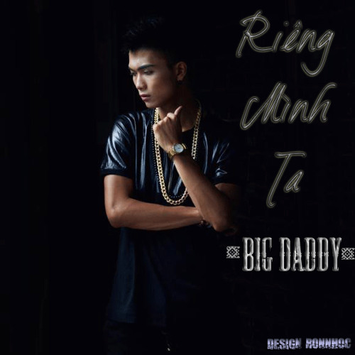 Riêng Mình Ta - BigDaddy
