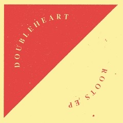 Doubleheart - Roots (TX Connect's Extended Reimagination)