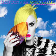 Gwen Stefani- Baby Dont Lie (Christian Q & Shokstix Deep Remix) FREE DOWNLOAD