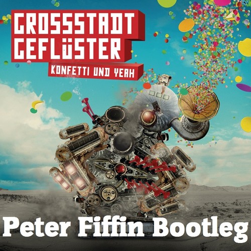 Grossstadtgeflüster - Konfetti Und Yeah (Peter Fiffin & Jason D3an Bootleg)