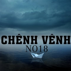 NO18 - CHÊNH VÊNH