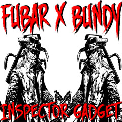 FUBAR X BUNDY - INSPECTOR GADGET