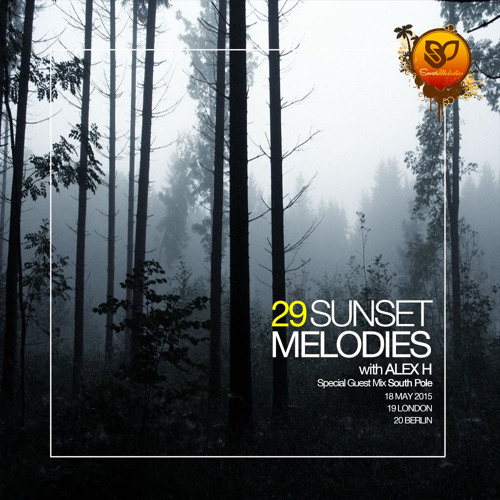 Sunset Melodies With Alex H 029 Guest Mix South Pole [18 May 2015]