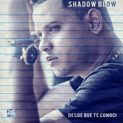 Desde Que Te Conoci - Shadow Blow