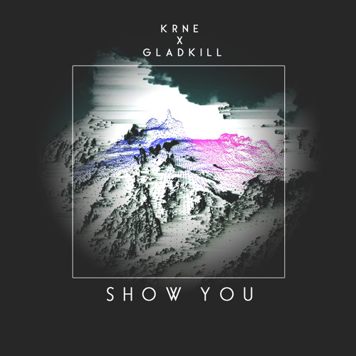 Gladkill x KRANE - Show You