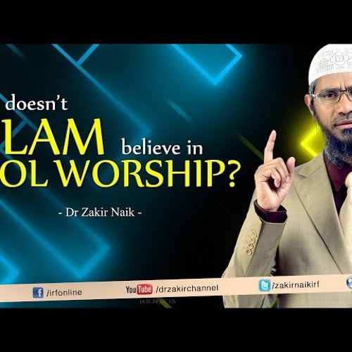 Why doesn't Islam believe in Idol worship Dr Zakir Naik-p_b1olzuvvU