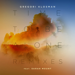 Gregori Klosman – Time To Be Alone ft Sarah Mount (FromDropTillDawn Remix)