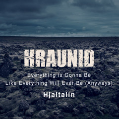 Everything is Gonna Be Like Everything Will Ever Be (Anyways)