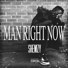- MAN RIGHT NOW - (Prod. By Shemzy)