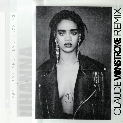 Rihanna – Bitch Better Have My Money (Claude VonStroke Remix)