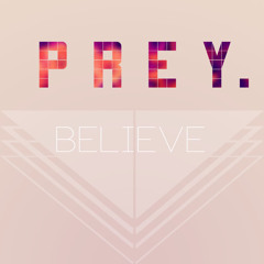 PREY. - Believe
