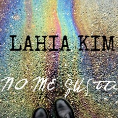 Lahia Kim - No Me Gusta