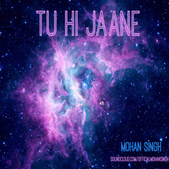 Tu Hi Jaane - Mohan Singh