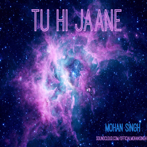 Tu Hi Jaane - Mohan Singh