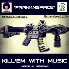 Frankienspace kill'em with music by.spaceheadpdub and @franchisebeats