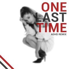 One Last Time - Ariana Grande (Just Us Remix)