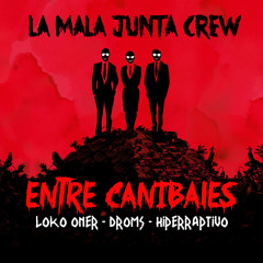 La Mala Junta Crew - Entre Canibales  (Loko Oner - Droms - HiperRaptivo)  Beat Dehlone
